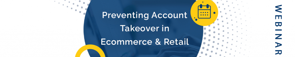 Webinar - Preventing Account Takeover in Ecommerce And Retail